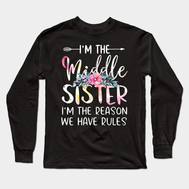 I'm The Middle Sister I Am Reason We Have Rules Tees Floral Long Sleeve T-Shirt by webster